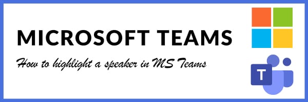 How To Highlight A Speaker In MS Teams
